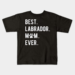 Best Labrador Mom Ever Women Labrador Retriever Dog Mom Kids T-Shirt